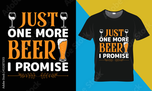 Oktoberfest t-shirt design, Just one more beer I promise