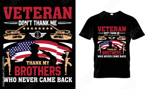 Veteran Don't Thank Me Thank My Brothers Who Never Came Back.