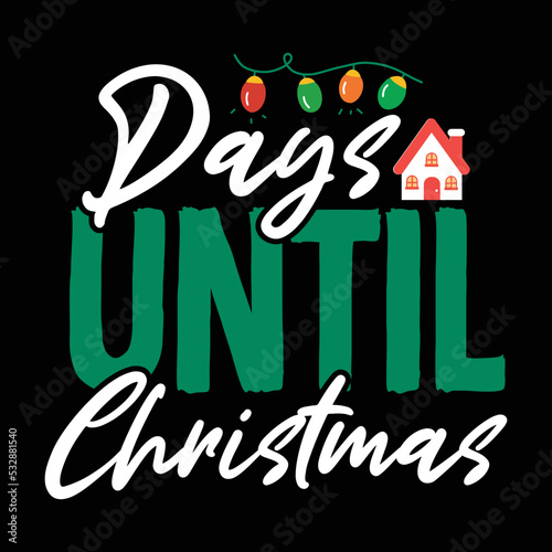 Days until Christmas Merry Christmas shirt print template, funny Xmas shirt design, Santa Claus funny quotes typography design