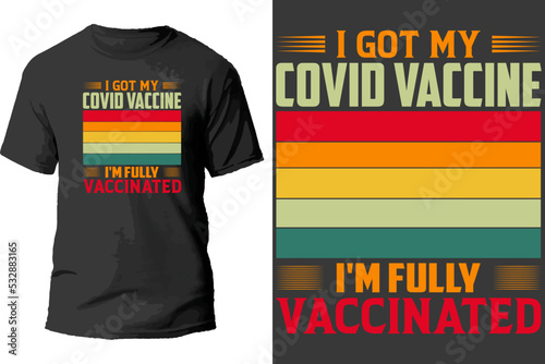 I  got my covid vaccine i'm fully vaccinated t shirt design.