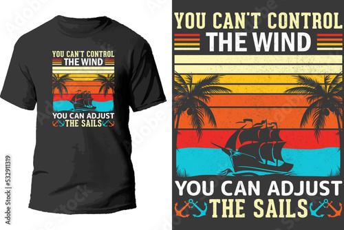 You can't control the wind you can adjust the sails t shirt design.