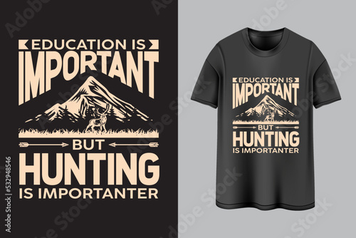 Education is important but hunting is importanter t-shirt design 