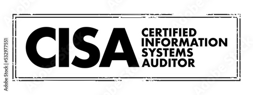 CISA Certified Information Systems Auditor - independent and the most prestige IT auditors certification, acronym text concept stamp