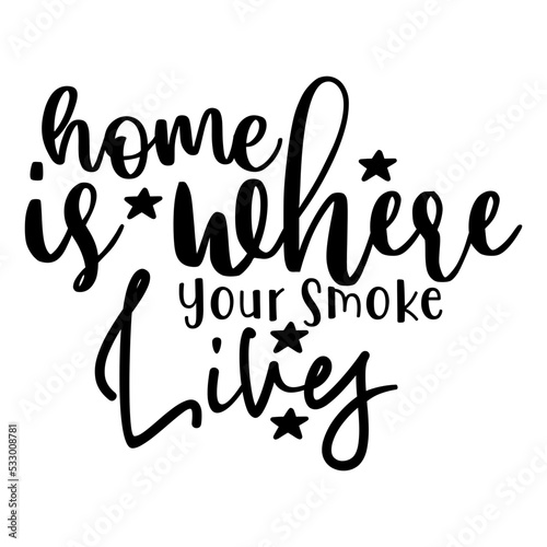 Home is Where Your Smoke Lives