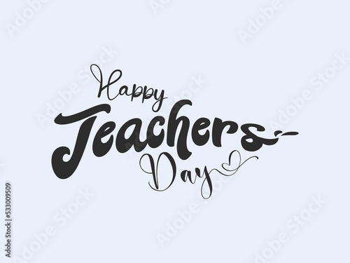 Calligraphy letter design concept of Happy teachers day. celebration design for congratulation cards, banners and flyers.