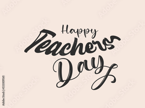 Calligraphy letter design concept of Happy teachers day. celebration design for congratulation cards, banners and flyers.