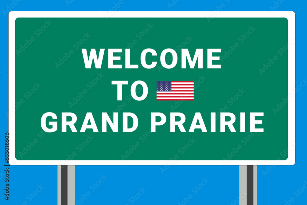 City of Grand Prairie. Welcome to Grand Prairie. Greetings upon entering American city. Illustration from Grand Prairie logo. Green road sign with USA flag. Tourism sign for motorists