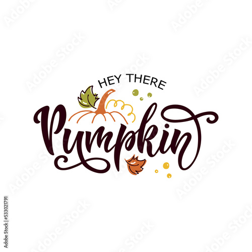 Hey there pumpkin colorful inspirational card, vector illustration. Seasonal template with hand lettering, pumpkin silhouette, autumn leaves for thanksgiving day, greeting, invitation card, poster