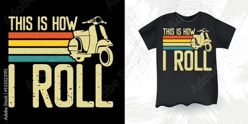 This Is How I Roll Funny Scooter Motorbike Retro Vintage Scooter T-Shirt Design
