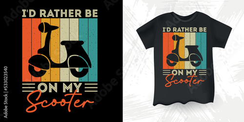 I'd Rather Be On My Scooter Funny Scooter Motorbike Retro Vintage Scooter T-Shirt Design