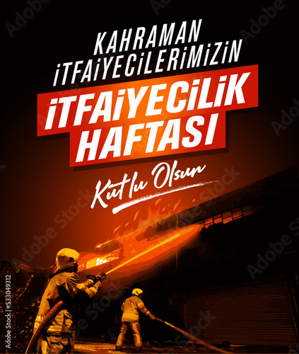 itfaiyecilik haftası kutlu olsun. Translation: international firefighters day.