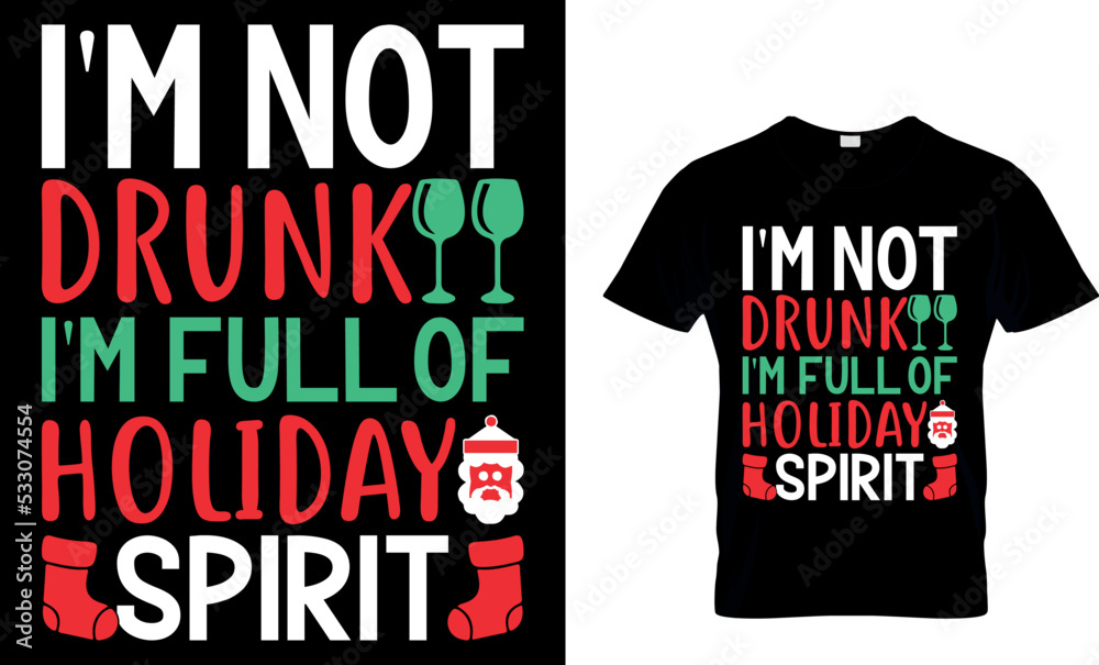 Christmas typography t-shirt design. I'm not drunk I'm full of holiday spirit. Have yourself merry little Christmas. Vintages t shirt, Vector, Christmas Tree, Retro t shirt Gift, Family Christmas. Christmas typography t-shirt design. I'm not drunk I'm full of holiday spirit. Have yourself merry little Christmas. Vintages t shirt, Vector, Christmas Tree, Retro t shirt Gift, Family Christmas.