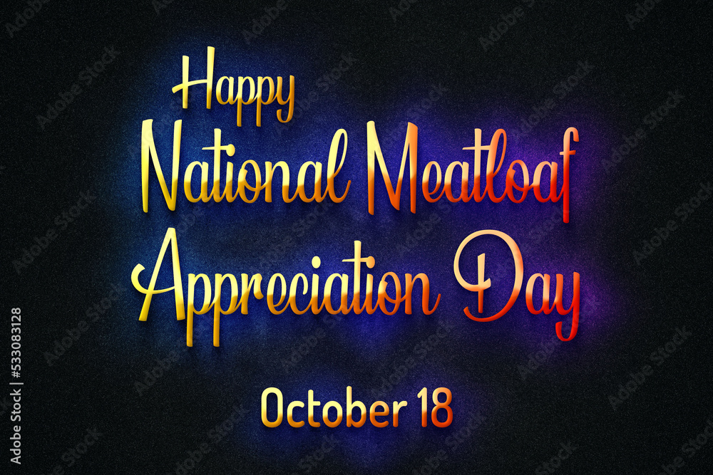 Happy National Meatloaf Appreciation Day, October 18, Empty space for text, Copy space right Text Effect Happy National Meatloaf Appreciation Day, October 18, Empty space for text, Copy space right Text Effect