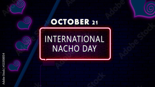 Happy International Nacho Day, October 21, Empty space for text, Copy space right Neon Text Effect