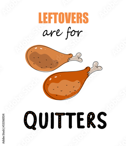 Leftovers Are For Quitters celebrate design, vector doodle illustration 