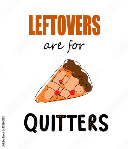 Leftovers Are For Quitters celebrate design, vector doodle illustration 