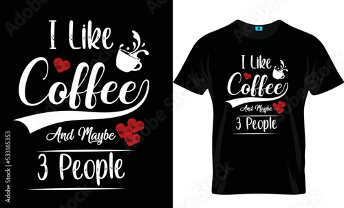 I Like Coffee and Maybe 3 People Coffee T Shirt Design