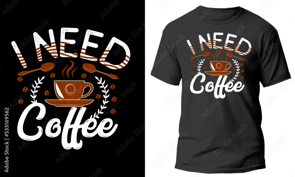 I need Coffee T-shirt Design I need Coffee T-shirt Design