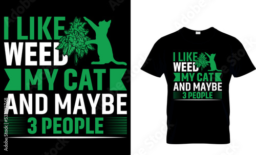 cannabis Typography T shirt Design with editable vector graphic. I like weed my cat and maybe 3 people.