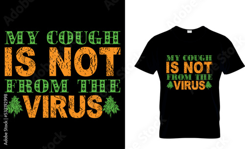cannabis Typography T shirt Design with editable vector graphic. my cough is not from the virus.
