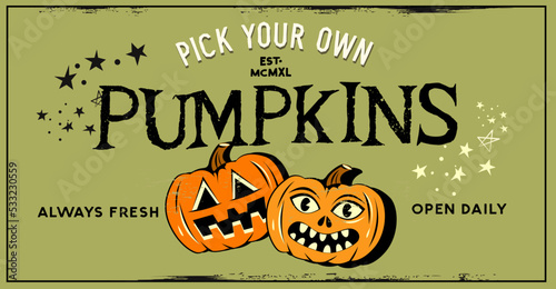 Pick your own farm pumpkin patch label sign with Vintage Jack O Lanterns. Vector illustration