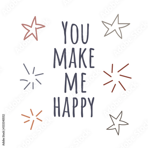 You make me happy. Vector hand lettering inscription, motivation and inspiration positive quote, calligraphy version illustration