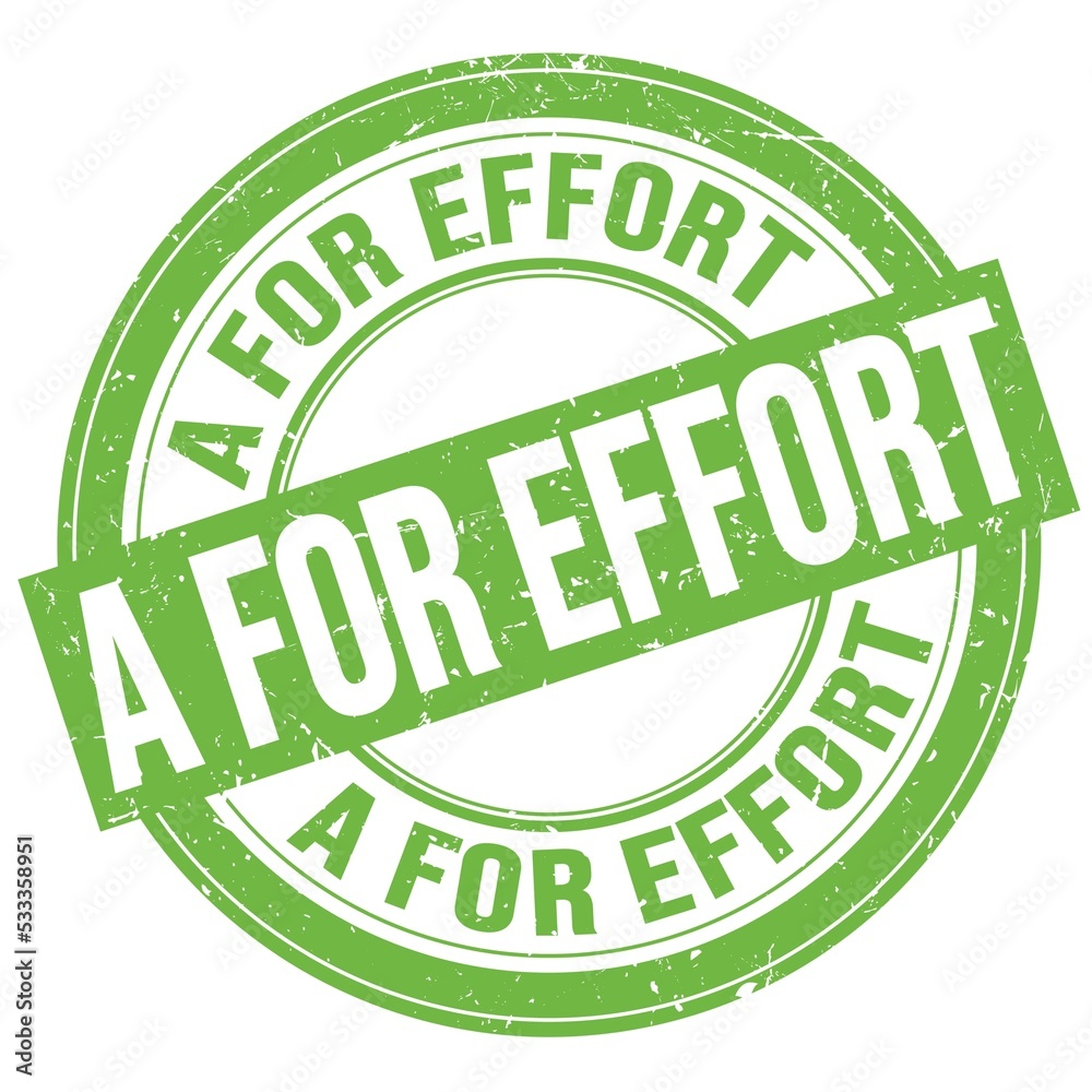 A FOR EFFORT text written on green round stamp sign A FOR EFFORT text written on green round stamp sign