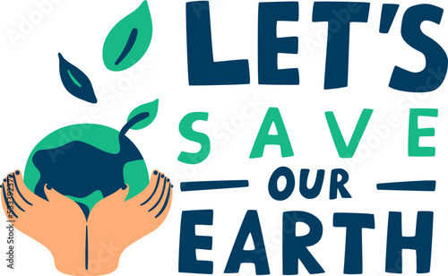 Ecology lettering. Trendy eco sticker with motivational appeal text. Green energy. Planet in hands. Save nature and Earth. Environment care or conservation. Ecological label. Vector poster