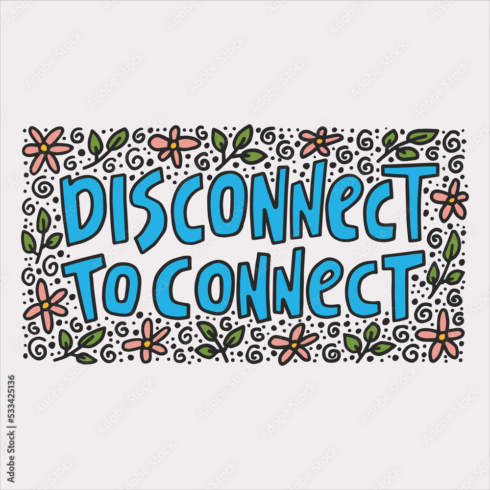 Disconnect to connect - hand-drawn quote with doodle. Creative lettering illustration for posters, cards, etc.