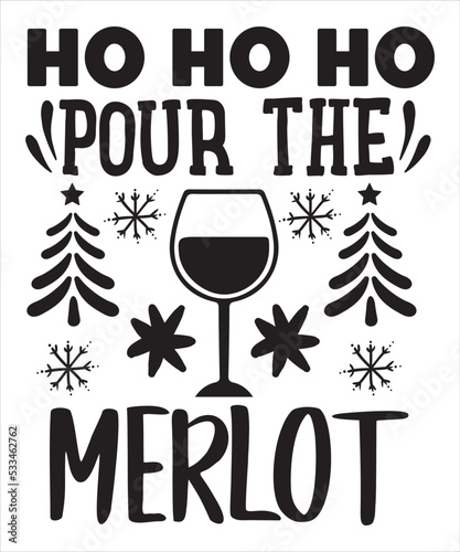 Ho Ho Ho pour the merlot Merry Christmas shirt print template, funny Xmas shirt design, Santa Claus funny quotes typography design