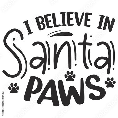 I believe in Santa paws Merry Christmas shirt print template, funny Xmas shirt design, Santa Claus funny quotes typography design