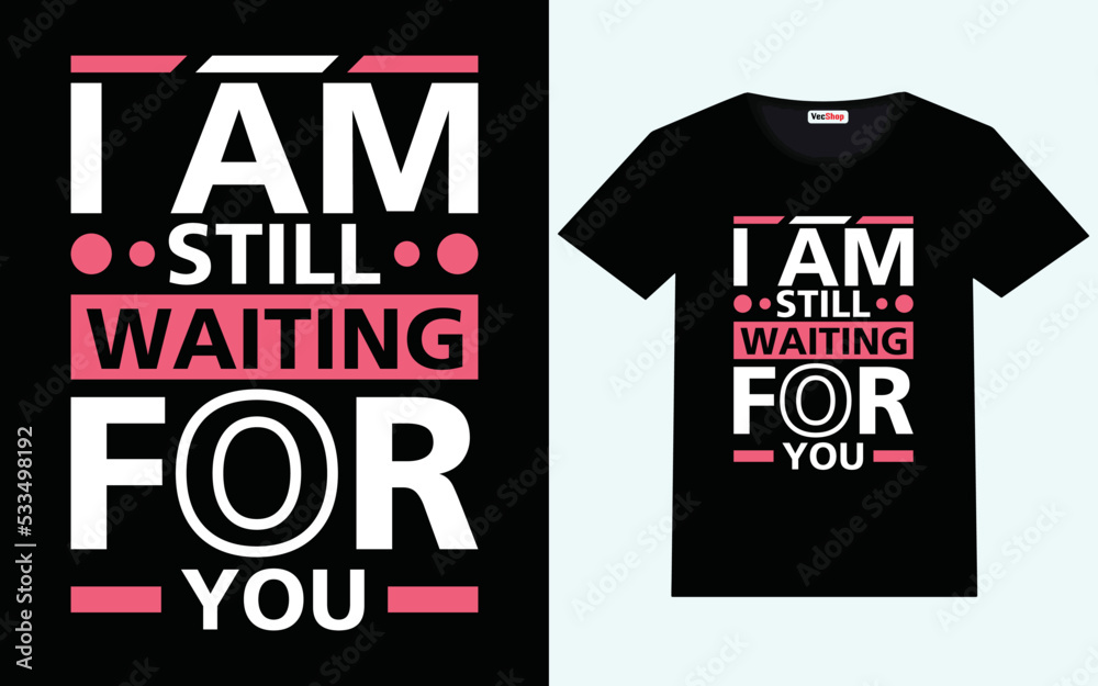 I am still waiting for you beautiful t shirt design I am still waiting for you beautiful t shirt design