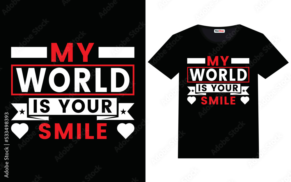 My world is your smile modern motivational quotes t shirt design My world is your smile modern motivational quotes t shirt design