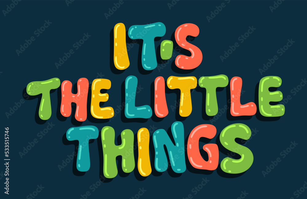 It's the little things - bright inspirational hand lettering phrase.