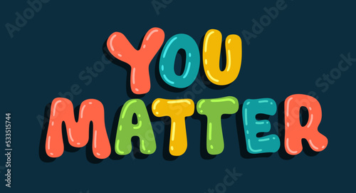 You matter - self love, mental health, social issues lettering phrase illustration.