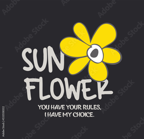 Fototapeta Sun flower you have your rules, i have my choice.