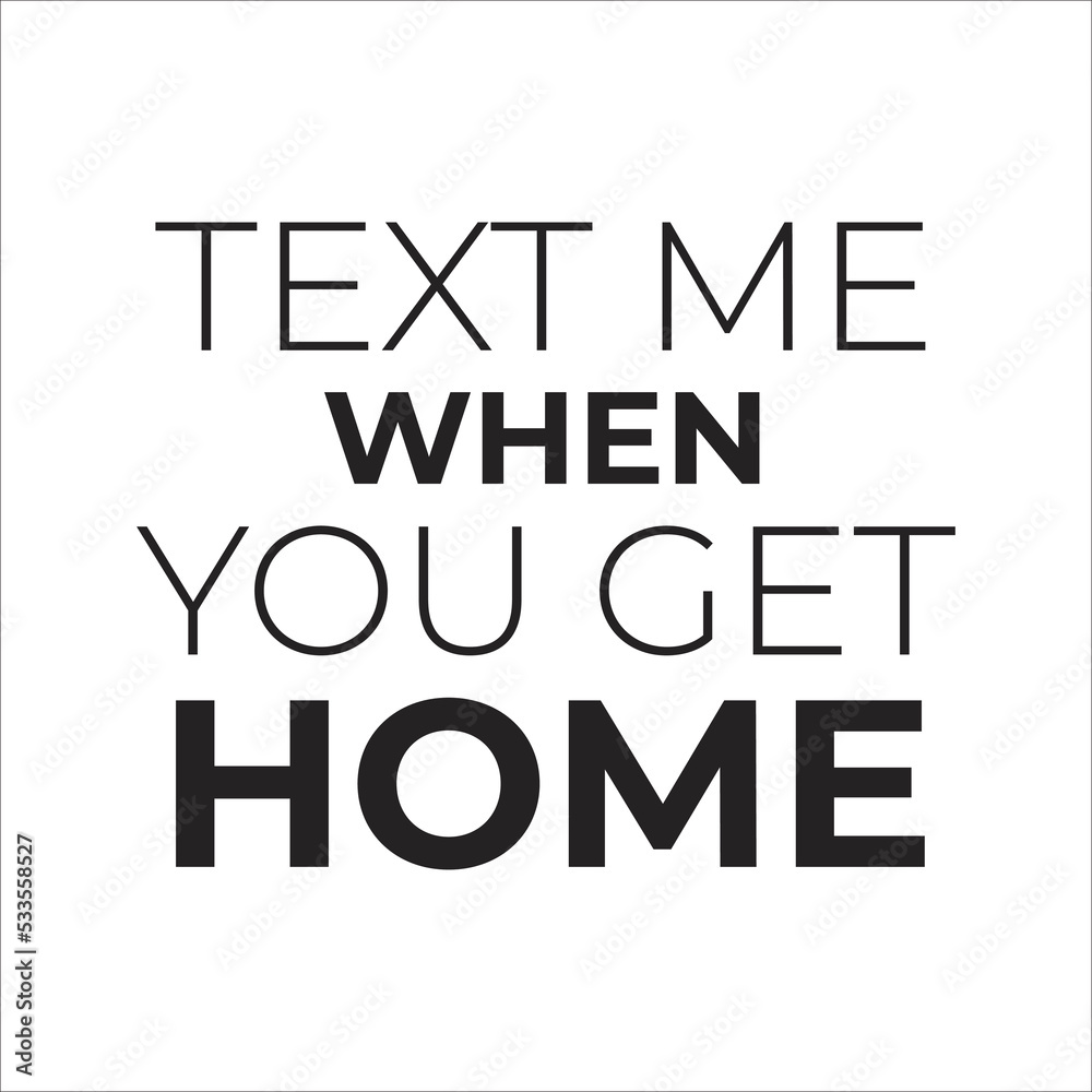 text me when you get home text me when you get home