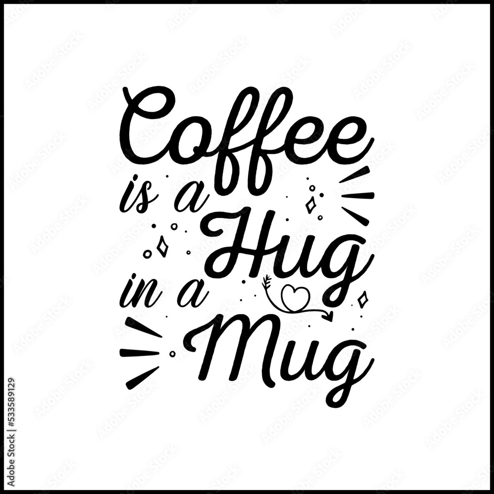 Coffee is a hug in a mug. Coffee quote typography
