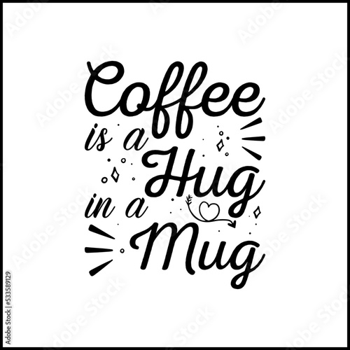 Coffee is a hug in a mug. Coffee quote typography  © rasstocker