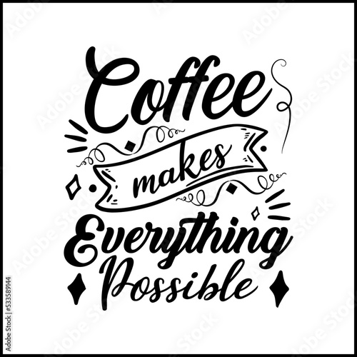 Coffee makes everything possible typography Design  Handwritten Design phrase