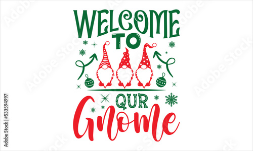 Welcome To Qur Gnome - Christmas T shirt Design, Modern calligraphy, Cut Files for Cricut Svg, Illustration for prints on bags, posters photo