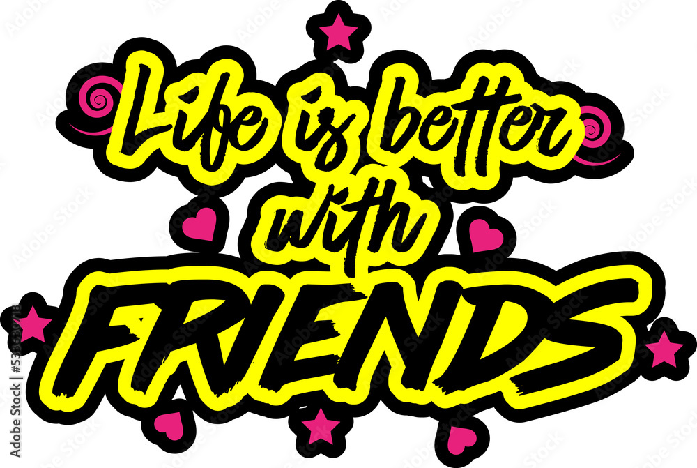Life is better with friends Quote 