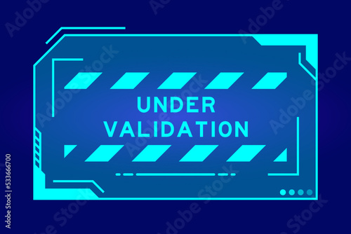 Futuristic hud banner that have word under validation on user interface screen on blue background