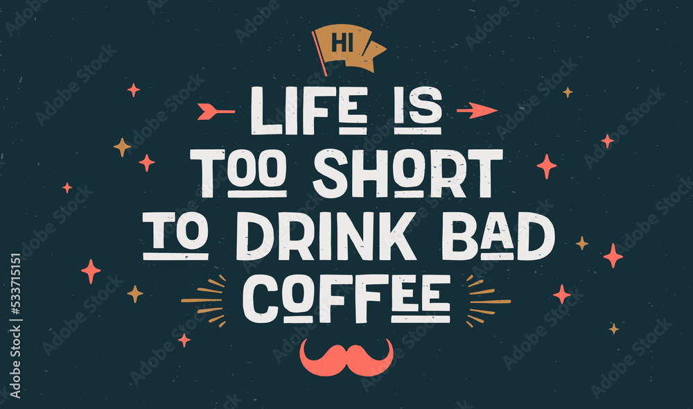Coffee. Poster with hand drawn lettering Life Is Too Short to Drink Bad Coffee. Hand drawn vintage drawing for coffee drink, beverage menu, cafe bar or cafe on dark chalkboard. Vector Illustration Coffee. Poster with hand drawn lettering Life Is Too Short to Drink Bad Coffee. Hand drawn vintage drawing for coffee drink, beverage menu, cafe bar or cafe on dark chalkboard. Vector Illustration