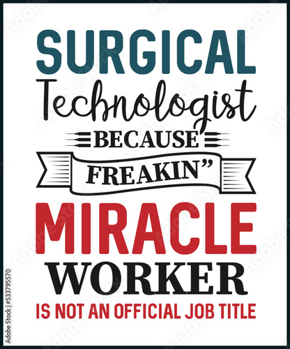 Surgical technologist, Because freaking miracle worker is not an official job title vector t shirt design isolated on white background. Surgeon's assistant gift. Best for mug, card, greeting, print.