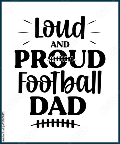 Loud and proud football dad. Football fan saying, quote for T shirts design. Football lover gift idea. American football tee typography phrase vector illustration print, card, greeting, sticker.