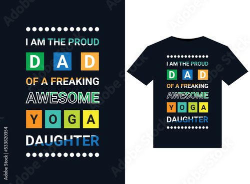 I AM THE PROUD DAD OF A FREAKING AWESOME YOGA DAUGHTER illustrations for print-ready T-Shirts design