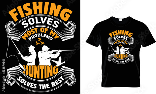 fishing solves most of my problems hunting solves the rest  t shirt design template photo