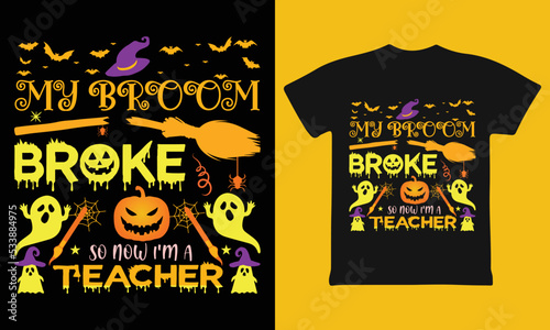 My broom broke so now I'm a teacher Halloween T-shirt design