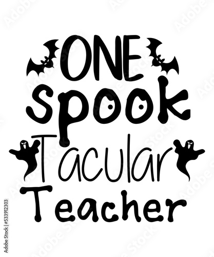 One Spook Tacular Teacher^,Shirt Print Template, Scary, Witch, Boo, Pumpkin, Halloween, Batty, Vampire